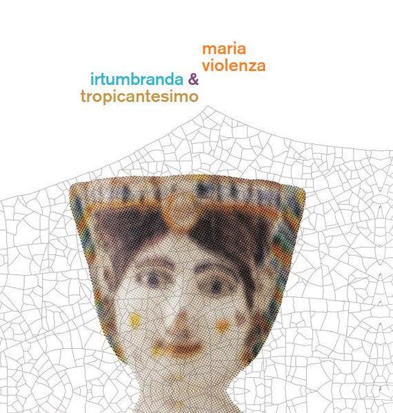 Maria Violenza & Irtumbranda & Tropicantesimo (VINYL) | Mint (M) Mint (M) Get Cheap Vinyl