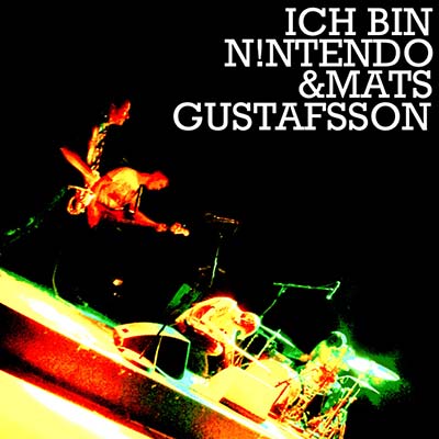 Ich Bin N!ntendo & Mats Gustafsson | Get Cheap Vinyl