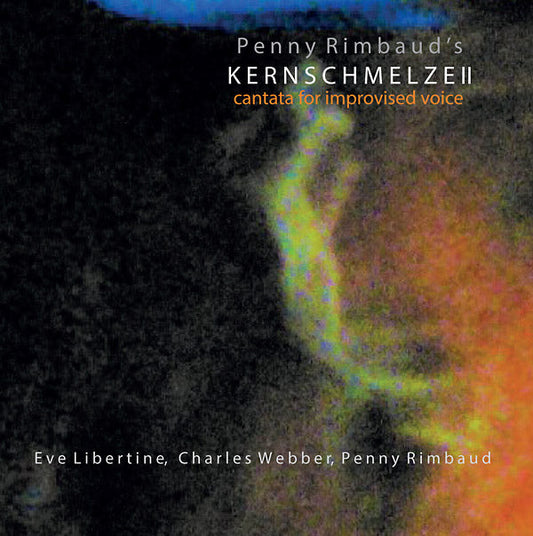 Kernschmelze II: Cantata For Improvised Voice | Get Cheap Vinyl