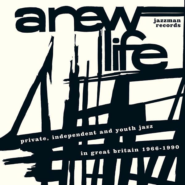 A New Life: Private, Independent and Youth Jazz in Great Britain 1966-1990 | Get Cheap Vinyl
