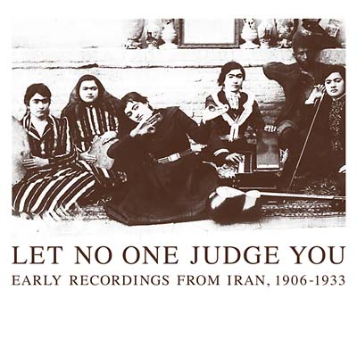Let No One Judge You: Early Recordings from Iran, 1906-1933 | Get Cheap Vinyl