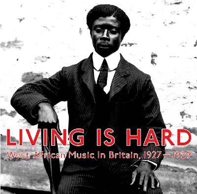 Living Is Hard: West African Music in Britain, 1927-1929 | Get Cheap Vinyl