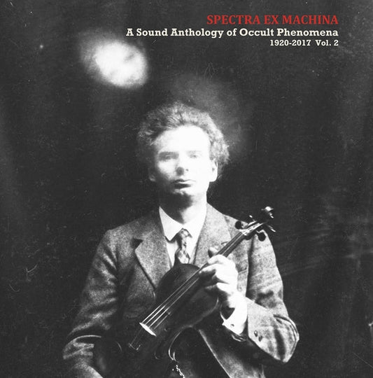 Spectra Ex Machina: A Sound Anthology of Occult Phenomena 1920-2017 Vol. 2 | Get Cheap Vinyl