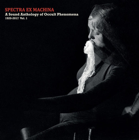 Spectra Ex Machina: A Sound Anthology of Occult Phenomena, 1920-2017 Vol.1 | Get Cheap Vinyl