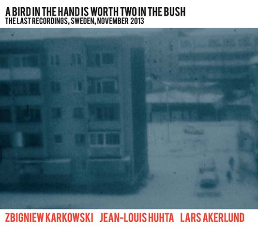 A Bird in the Hand Is Worth Two in the Bush: The Last Recordings, Sweden, November 2013 | Get Cheap Vinyl